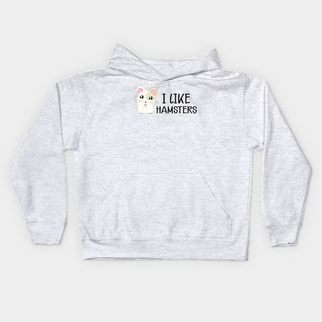 Hamster - I like hamsters Kids Hoodie by KC Happy Shop